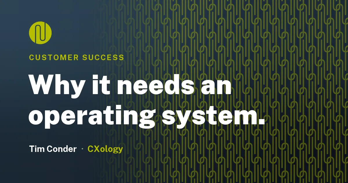 Why Customer Success Needs an Operating System