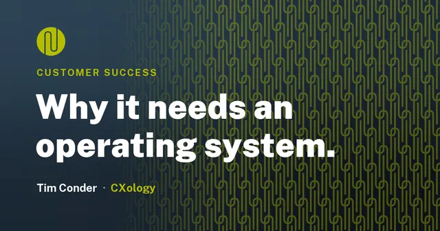 Why Customer Success Needs an Operating System