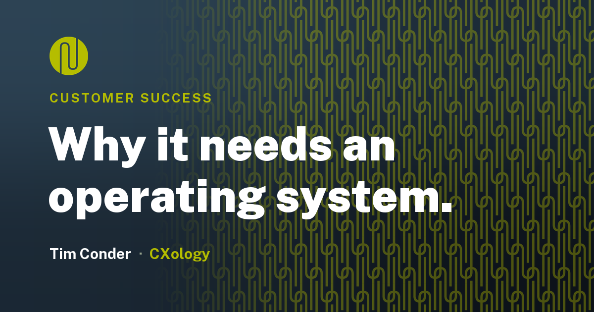 Why Customer Success Needs an Operating System